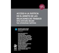Acceso a la justicia en el ámbito de las relaciones de trabajo. Una mirada desde los sistemas latinos (Tratados)