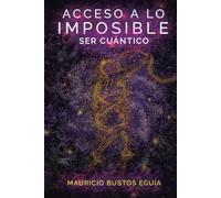 ACCESO A LO IMPOSIBLE: SER CUÁNTICO