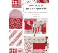 Accesorios de sashiko y patchwork: 27 proyectos explicados paso a paso y con sus patrones (SIN COLECCION)