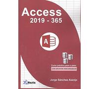 ACCESS 2019 VS 365: CURSO PRÁCTICO PASO A PASO (SIN COLECCION)