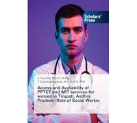 Access and Availability of PPTCT and ART services for women in Tirupati, Andhra Pradesh- Role of Social Worker