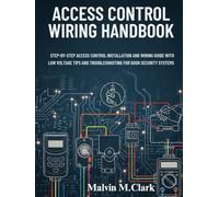 Access control wiring handbook: Step-by-Step Access Control Installation and Wiring Guide with Low Voltage Tips and Troubleshooting for Door Security Systems