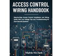 Access control wiring handbook: Step-by-Step Access Control Installation and Wiring Guide with Low Voltage Tips and Troubleshooting for Door Security Systems
