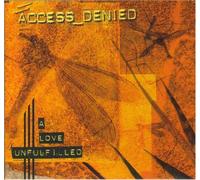 Access Denied - A Love Unfulfilled [Import]