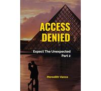 ACCESS DENIED: Expect The Unexpected - Part 2 Of Series
