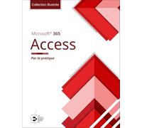 Access Microsoft 365 - Collection Illustrée Couleur: Par la pratique
