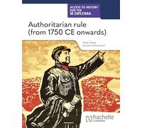 Access to History for the IB Diploma: Authoritarian rule (from 1750 CE onwards)