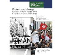 Access to History for the IB Diploma: Protest and change: Feminism in the USA (1960-1979) and Revolution in Tunisia (1989-2015)
