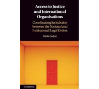 Access to Justice and International Organisations: Coordinating Jurisdiction between the National and Institutional Legal Orders
