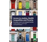 Access to Justice, Health Inequalities and Poverty: Everyday Law in an Unequal Society (Perspectives on Law and Access to Justice)