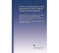 Access to psychologists and optometrists under Federal health benefits program: Hearing before the Committee on Post Office and Civil Service, United ... second session, on S. 2619 ... May 31, 1974