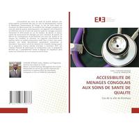 ACCESSIBILITE DE MENAGES CONGOLAIS AUX SOINS DE SANTE DE QUALITE: Cas de la ville de Kinshasa