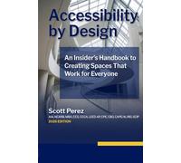 Accessibility by Design: An Insider's Handbook to Creating Spaces That Work for Everyone