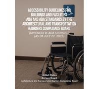 Accessibility Guidelines for Buildings and Facilities - ADA and ABA Standards by the Architectural and Transportation Barriers Compliance Board (Appendix B: ADA Scoping)" (as of July 22, 2025)