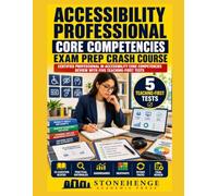 ACCESSIBILITY PROFESSIONAL CORE COMPETENCIES EXAM PREP CRASH COURSE: CERTIFIED PROFESSIONAL IN ACCESSIBILITY CORE COMPETENCIES REVIEW WITH FIVE TEACHING-FIRST TESTS