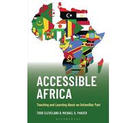 Accessible Africa: Teaching and Learning About an Unfamiliar Past (Teaching History Today and in the Future)