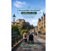 Accessible Scotland Without a Car: Step-Free Train & Bus Day Trips from Edinburgh & Glasgow for Seniors and Families
