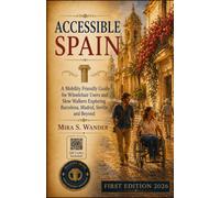 ACCESSIBLE SPAIN: A Mobility Friendly Guide for Wheelchair Users and Slow Walkers Exploring Barcelona, Madrid, Seville and Beyond