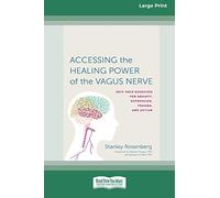 Accessing the Healing Power of the Vagus Nerve: Self-Exercises for Anxiety, Depression, Trauma, and Autism (16pt Large Print Edition)