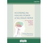 Accessing the Healing Power of the Vagus Nerve: Self-Exercises for Anxiety, Depression, Trauma, and Autism