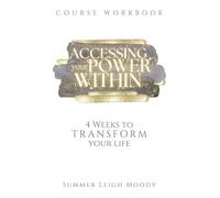 ACCESSING YOUR POWER WITHIN Course Workbook: 4 Weeks to Transform Your Life