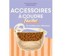 Accessoires à coudre faciles: 10 modèles pour débutants (Loisirs créatifs faciles)