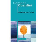 Accettare se stessi. Nuova ediz. (Opere di Romano Guardini)