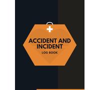 Accident And Incident Log Book: Record all incidences in your business and industry - Health and Safety Reports / (8.5 X 11 Inches)
