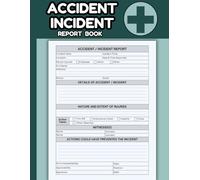 Accident and Incident Report Book: Log Book for Workplace Accident Book, School, Business, Health and Safety Records