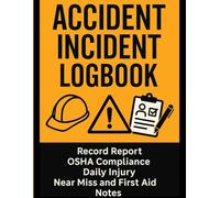 Accident & Incident Log Book for Workplace Safety - Record Report, OSHA Compliance, Log for Construction, Manufacturing, Factories, and Offices | Essential Safety Reporting