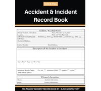 Accident & Incident Record Book: Comprehensive Logbook for Reporting Workplace Accidents and Safety Incidents