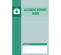 Accident Report Book: Accident & Incident Report Book / Health And Safety Record Book / Track All Your Accidents, Incidents & Injuries ( HSE Compliant Accident & Incident Record Log Book )