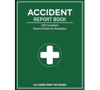 Accident Report Book HSE Compliant: Record Health & Safety Incidents in Offices, Schools, Warehouses & Construction Sites
