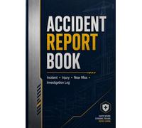 Accident Report Book: Incident, Injury, Near Miss & Investigation Log | Workplace Health & Safety Record Book | HSE Accident Log for Construction, Office, Warehouse & Industrial Sites