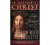 Accidental Christ, An: The Story of Jesus (As Told by His Uncle)