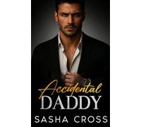 Accidental Daddy: A Forbidden Enemies-to-Lovers Secret Baby Romance