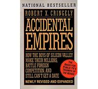 Accidental Empires: How the Boys of Silicon Valley Make Their Millions, Battle Foreign Competition, and Still Can't Get a Date by Robert X. Cringely (1996-09-13)