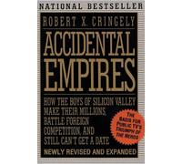 Accidental Empires: How the Boys of Silicon Valley Make Their Millions, Battle Foreign Competition and Still Don't Get a Date