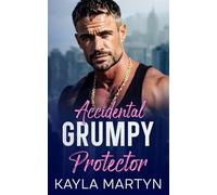 Accidental Grumpy Protector: an off limits forced proximity romance (The Forbidden Protectors)
