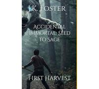 Accidental Immortal: Seed to Sage: First Harvest