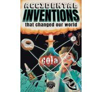 Accidental Inventions That Changed Our World: 50 True Stories of Mistakes That Actually Worked and Their Origins