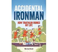 Accidental Ironman: How Triathlon Ruined My Life
