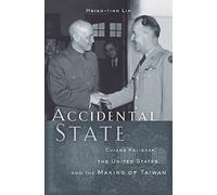 Accidental State: Chiang Kai-shek, the United States, and the Making of Taiwan