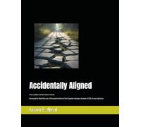 Accidentally Aligned: How Leaders Create Value in Chaos