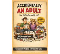 Accidentally an Adult: How Did This Become My Life?: 101 Hilarious Signs You’re Figuring Life Out (Barely) - A Funny, Relatable Gift Book About Adulting, Responsibility & Real Life