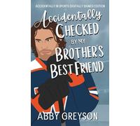 Accidentally Checked By My Brother's Best Friend: Accidentally In Sports Digitally Signed Edition
