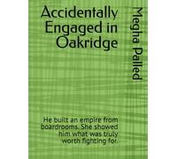 Accidentally Engaged in Oakridge: He built an empire from boardrooms. She showed him what was truly worth fighting for. (Tales from Oakridge Valley)
