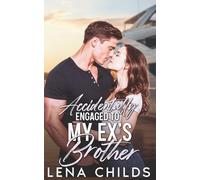 Accidentally Engaged to My Ex’s Brother: An Enemies to Lovers Single Dad Romance
