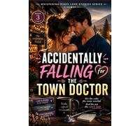 Accidentally Falling for the Town Doctor: A Small-Town Doctor Romance Featuring a Grumpy Bookstore Owner,Slow-Burn Chemistry,Happily Ever After (Whispering Pines Love Stories Book 3)