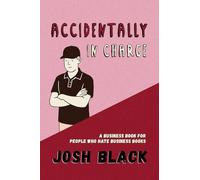 Accidentally In Charge: A Business Book for People Who Hate Business Books